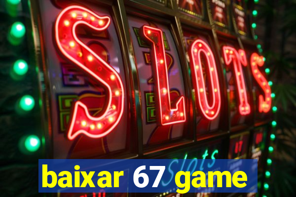 baixar 67 game